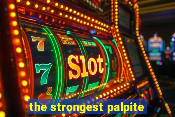 the strongest palpite